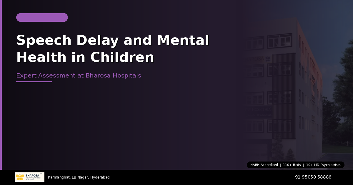 Speech Delay and Mental Health in Children: Expert Assessment in Hyderabad at Bharosa