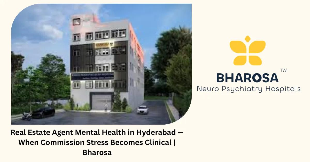 Real Estate Agent Mental Health in Hyderabad — When Commission Stress Becomes Clinical | Bharosa