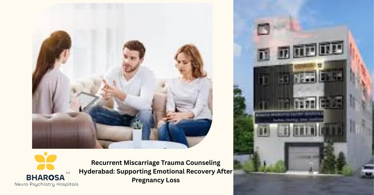 Recurrent Miscarriage Trauma Counseling Hyderabad: Supporting Emotional Recovery After Pregnancy Loss | Bharosa Hospitals