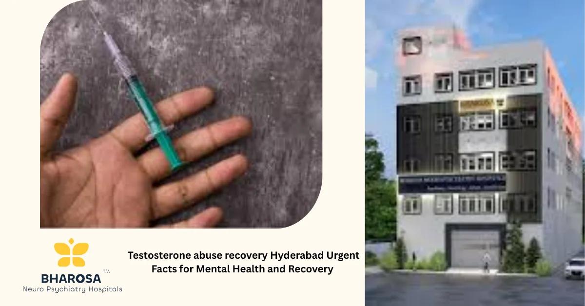 Testosterone abuse recovery Hyderabad Urgent Facts for Mental Health and Recovery | Bharosa Hospitals
