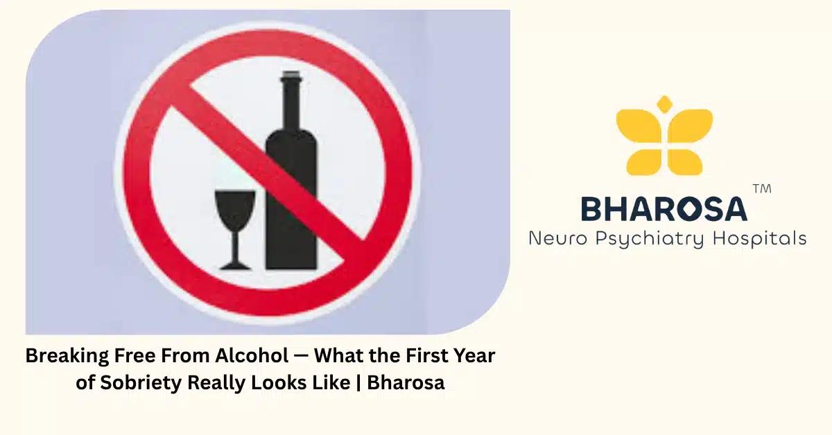 Breaking Free From Alcohol — What the First Year of Sobriety Really Looks Like | Bharosa