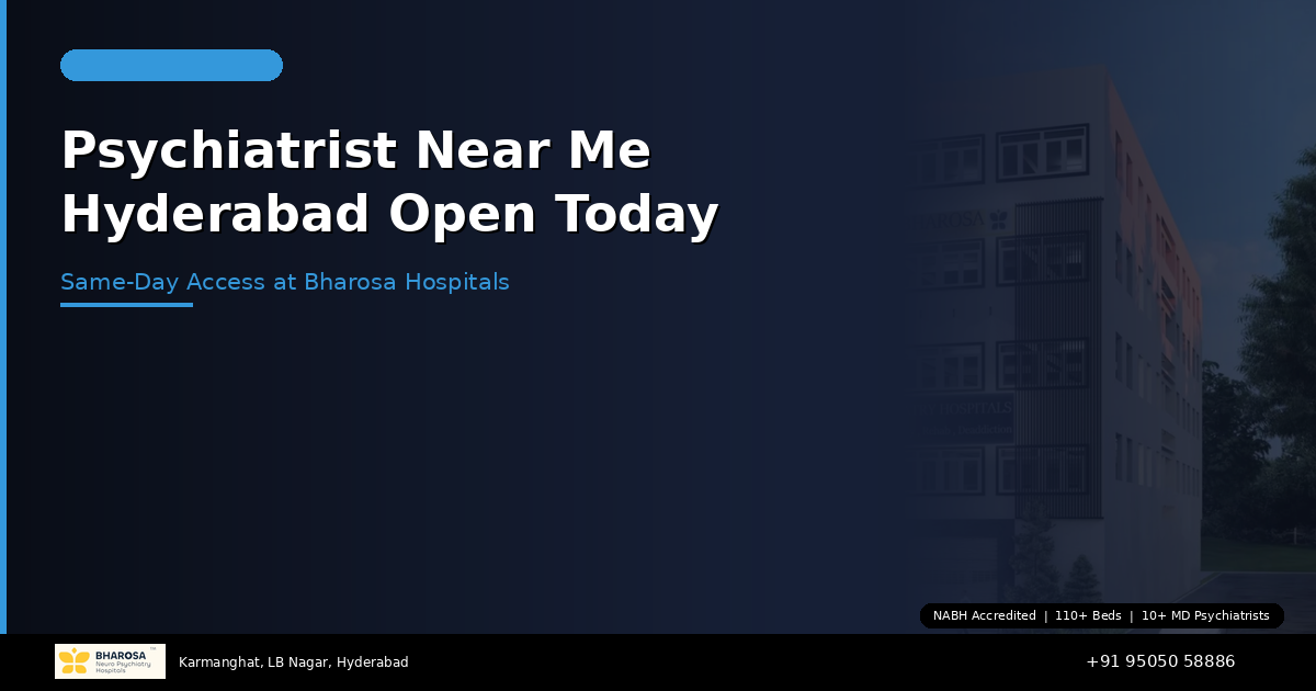 Psychiatrist Near Me in Hyderabad Open Today: Same-Day Access at Bharosa Hospitals