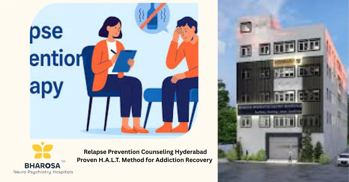Relapse Prevention Counseling Hyderabad Proven H.A.L.T. Method for Addiction Recovery | Bharosa Hospitals