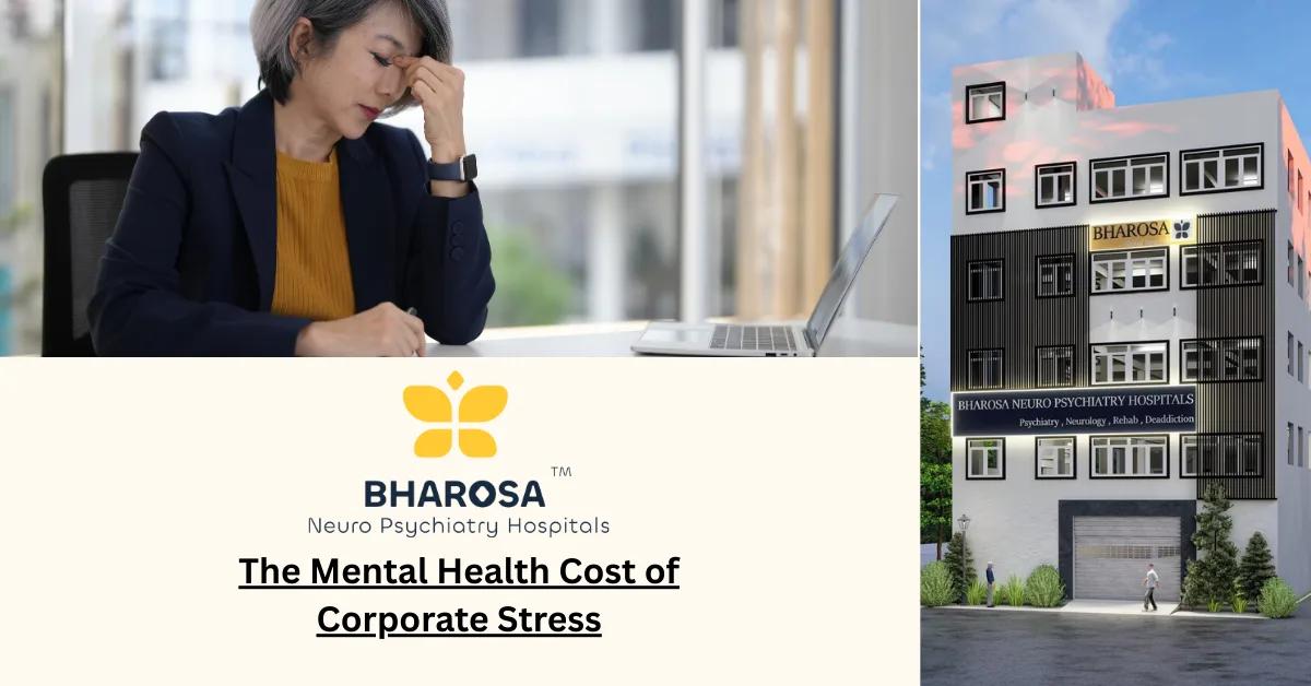 The Mental Health Cost of Corporate Stress | Bharosa Hospitals