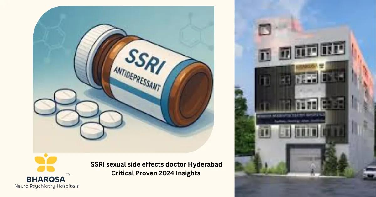SSRI sexual side effects doctor Hyderabad Critical Proven 2024 Insights | Bharosa Hospitals