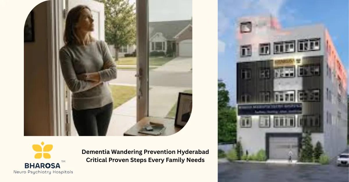 Dementia Wandering Prevention Hyderabad Critical Proven Steps Every Family Needs | Bharosa Hospitals