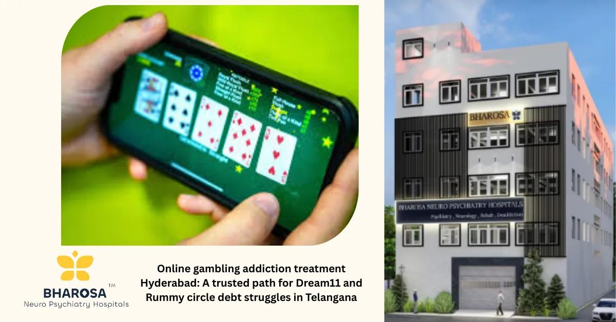 Online gambling addiction treatment Hyderabad: A trusted path for Dream11 and Rummy circle debt struggles in Telangana | Bharosa Hospitals