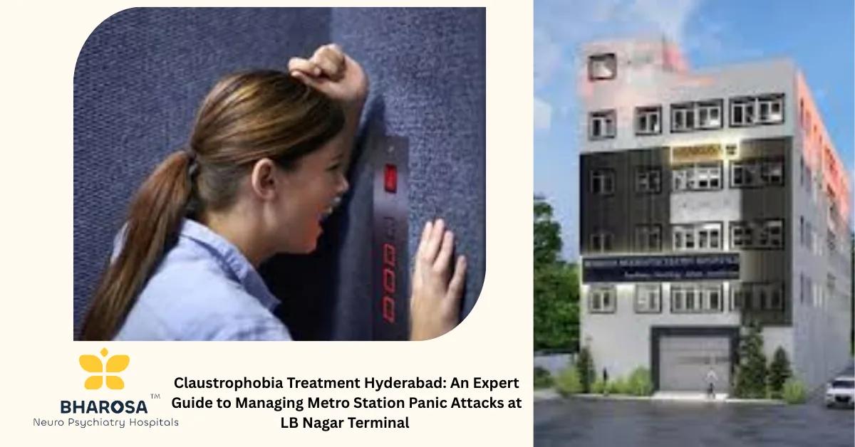 Claustrophobia Treatment Hyderabad: An Expert Guide to Managing Metro Station Panic Attacks at LB Nagar Terminal | Bharosa Hospitals