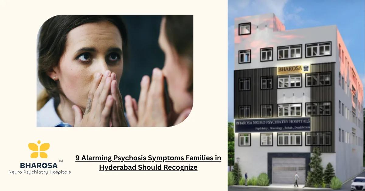 9 Alarming Psychosis Symptoms Families Should Recognize in Hyderabad | Bharosa Hospitals