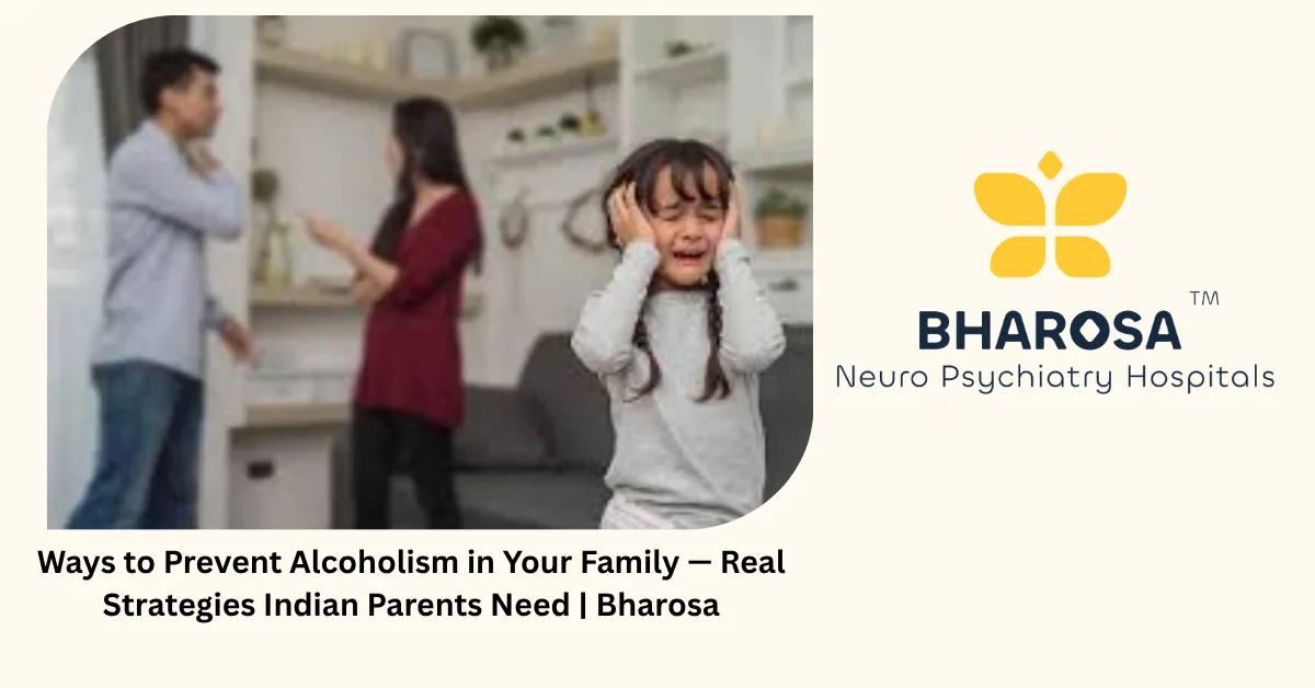 Ways to Prevent Alcoholism in Your Family — Real Strategies Indian Parents Need | Bharosa