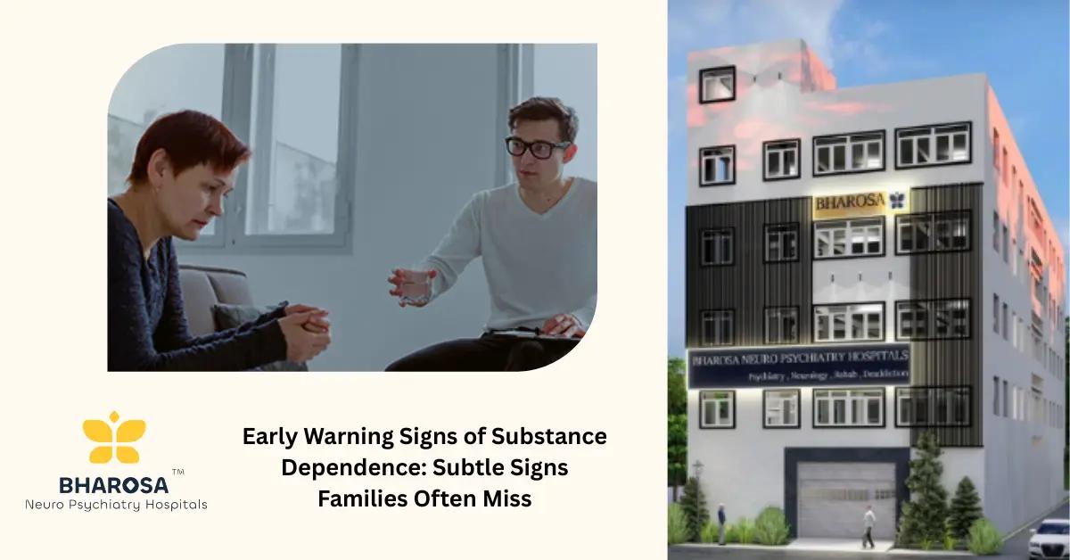 Early Warning Signs of Substance Dependence: Subtle Signs Families Often Miss | Bharosa Hospitals