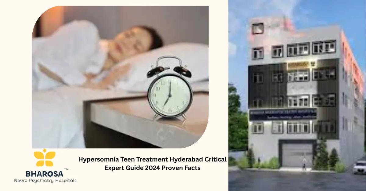Hypersomnia Teen Treatment Hyderabad Critical Expert Guide 2024 Proven Facts | Bharosa Hospitals