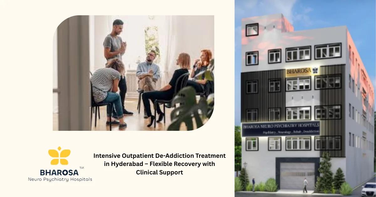 Intensive Outpatient De-Addiction Treatment in Hyderabad – Flexible Recovery with Clinical Support | Bharosa Hospitals