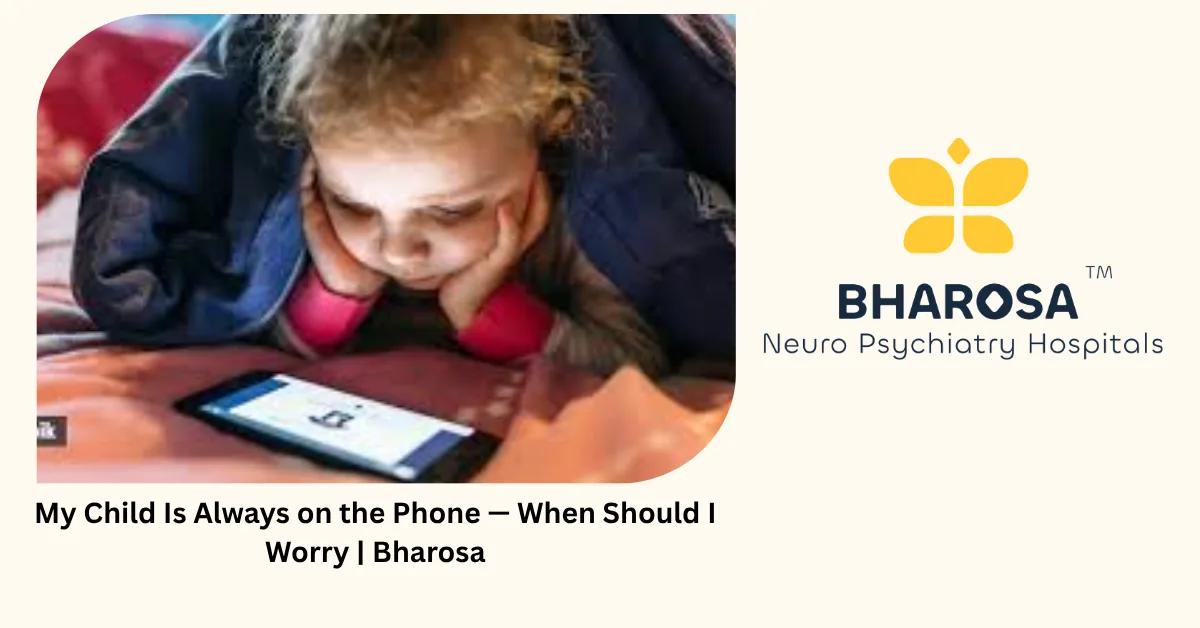 My Child Is Always on the Phone — When Should I Worry | Bharosa