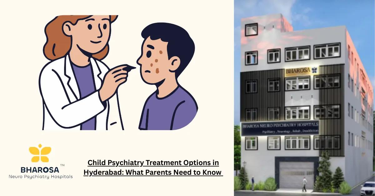 Child Psychiatry Treatment Options in Hyderabad: What Parents Need to Know | Bharosa Hospitals