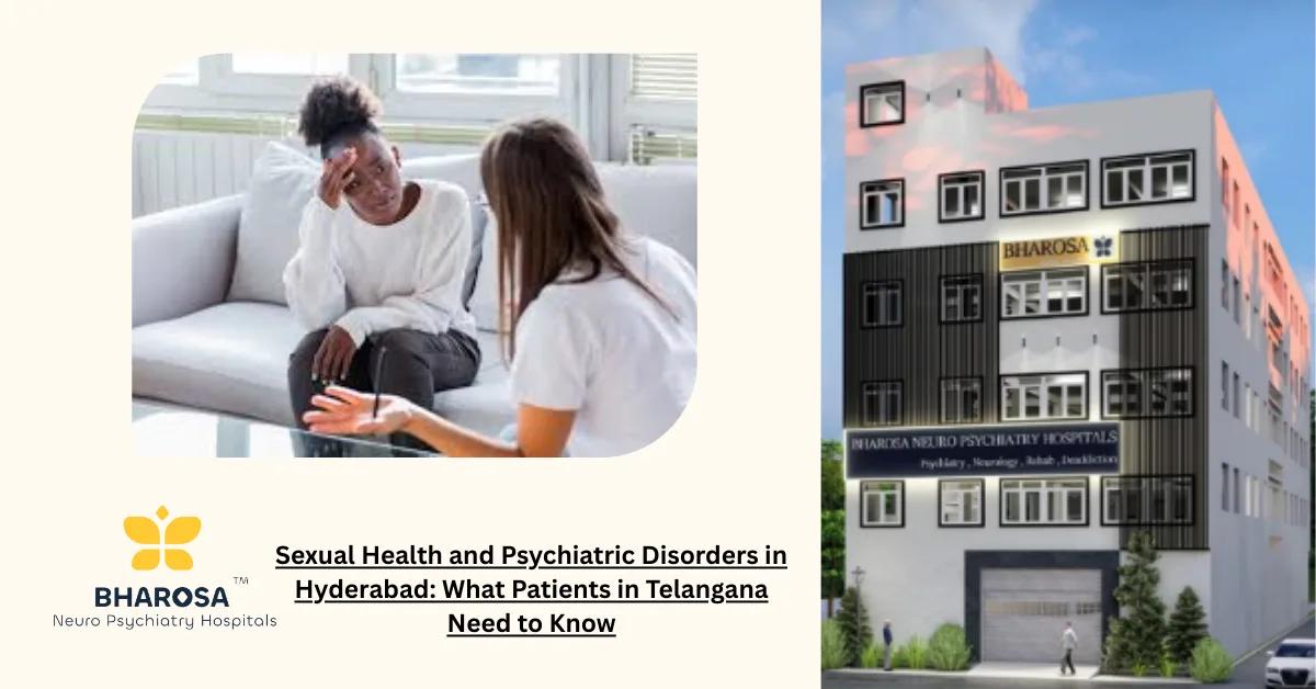 Sexual Health and Psychiatric Disorders in Hyderabad: What Patients in Telangana Need to Know | Bharosa Hospitals
