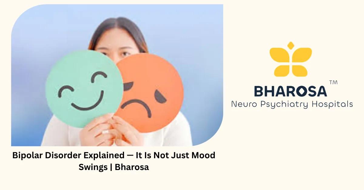 Bipolar Disorder Explained — It Is Not Just Mood Swings | Bharosa