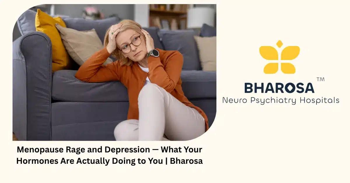 Menopause Rage and Depression — What Your Hormones Are Actually Doing to You | Bharosa