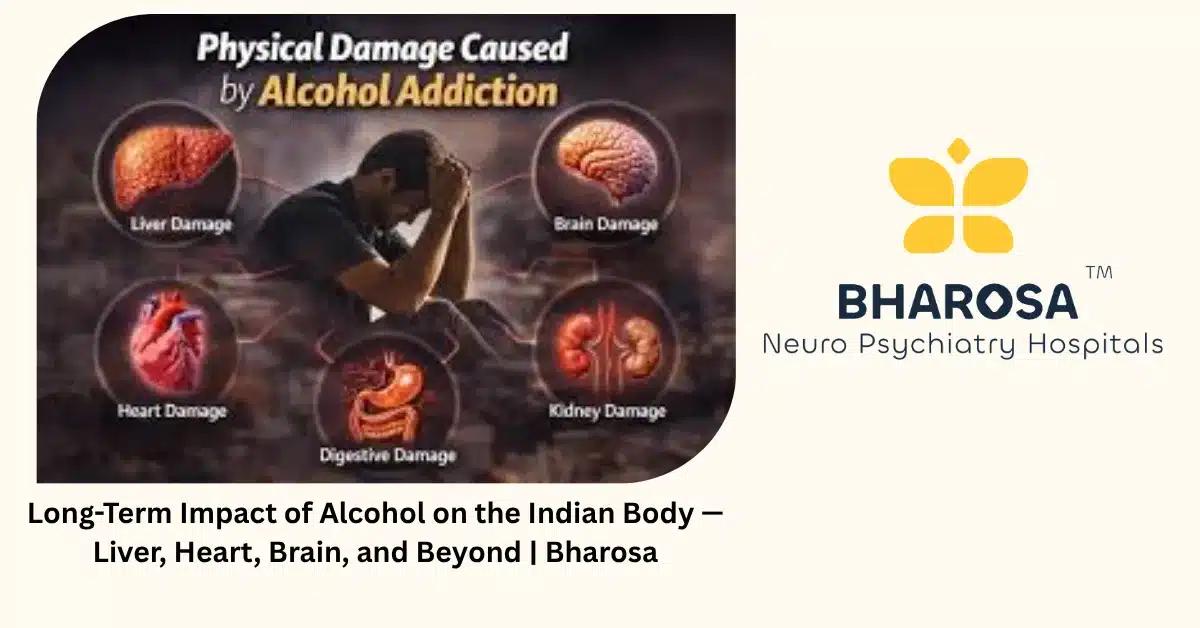 Long Term Impact of Alcohol on the Indian Body — Liver, Heart, Brain, and Beyond | Bharosa