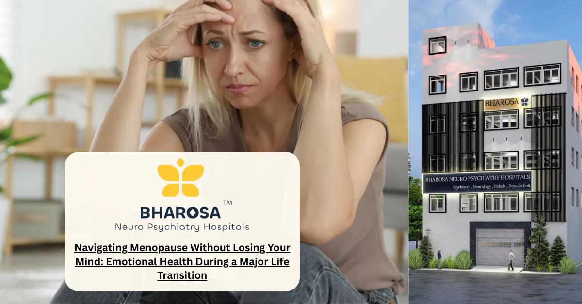 Navigating Menopause Without Losing Your Mind: Emotional Health During a Major Life Transition | Bharosa Hospitals