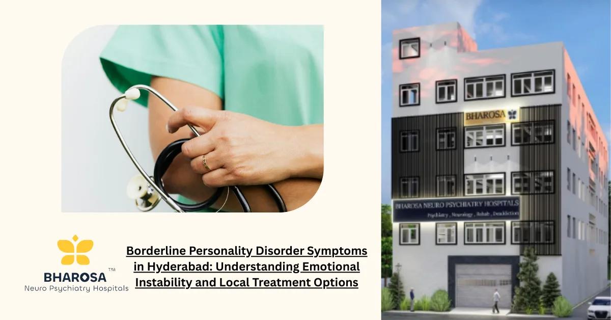 Borderline Personality Disorder Symptoms in Hyderabad: Understanding Emotional Instability and Local Treatment Options | Bharosa Hospitals