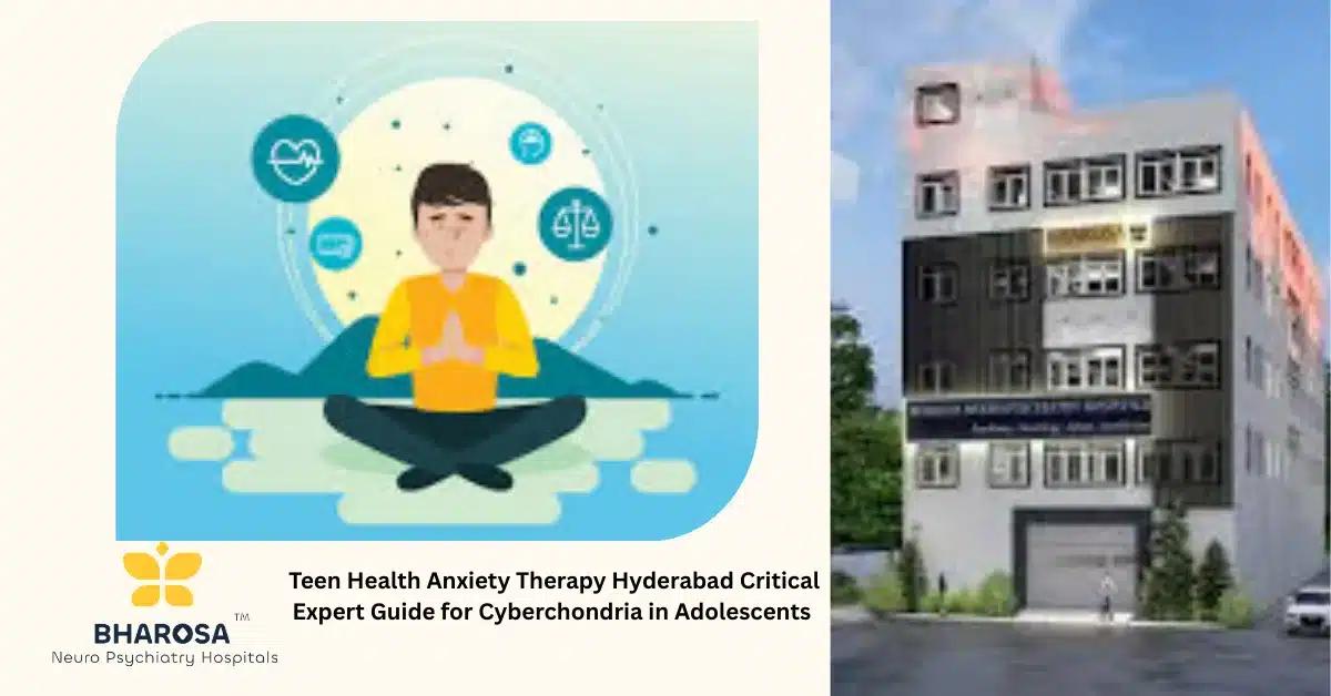 Teen Health Anxiety Therapy Hyderabad Critical Expert Guide for Cyberchondria in Adolescents | Bharosa Hospitals