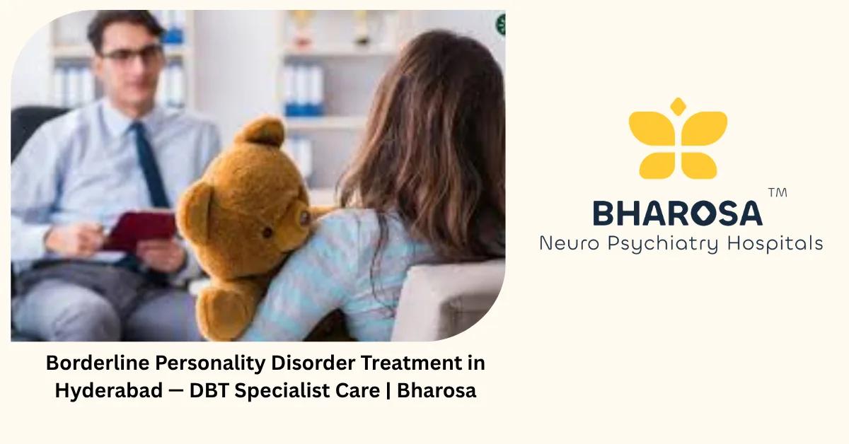 Borderline Personality Disorder Treatment in Hyderabad — DBT Specialist Care | Bharosa