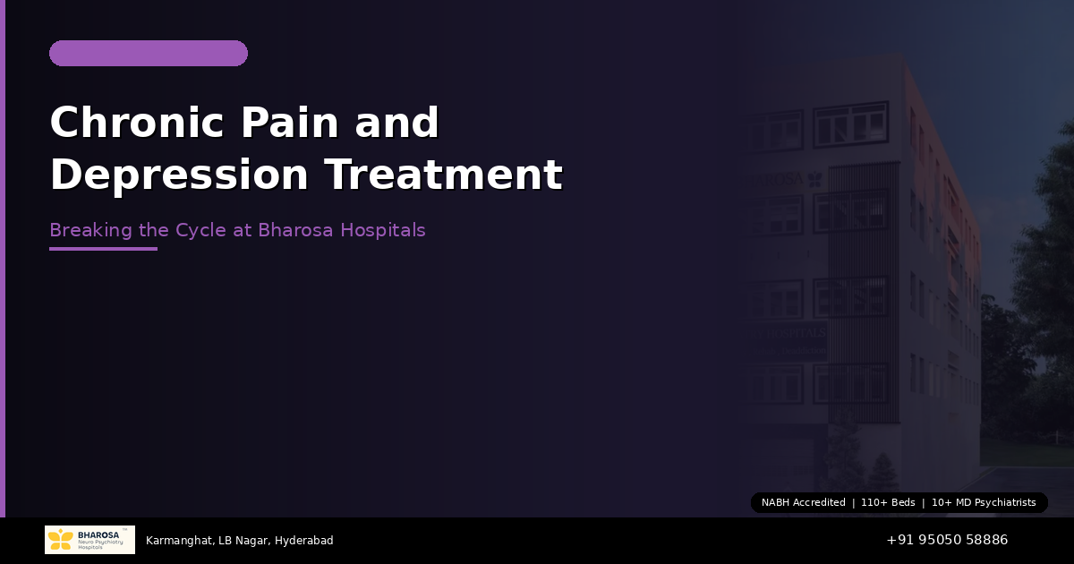 Chronic Pain and Depression Treatment in Hyderabad: Breaking the Cycle at Bharosa Hospitals