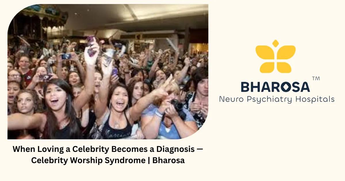 When Loving a Celebrity Becomes a Diagnosis — Celebrity Worship Syndrome | Bharosa