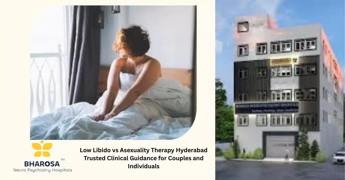 Low Libido vs Asexuality Therapy Hyderabad Trusted Clinical Guidance for Couples and Individuals | Bharosa Hospitals