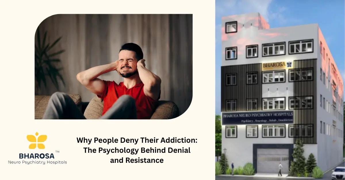 Why People Deny Their Addiction: The Psychology Behind Denial and Resistance | Bharosa Hospitals