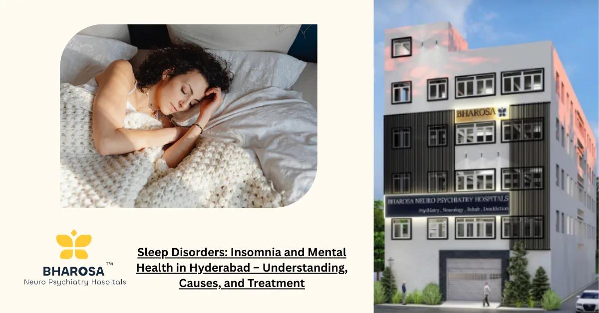 Sleep Disorders: Insomnia and Mental Health in Hyderabad – Understanding, Causes, and Treatment | Bharosa Hospitals