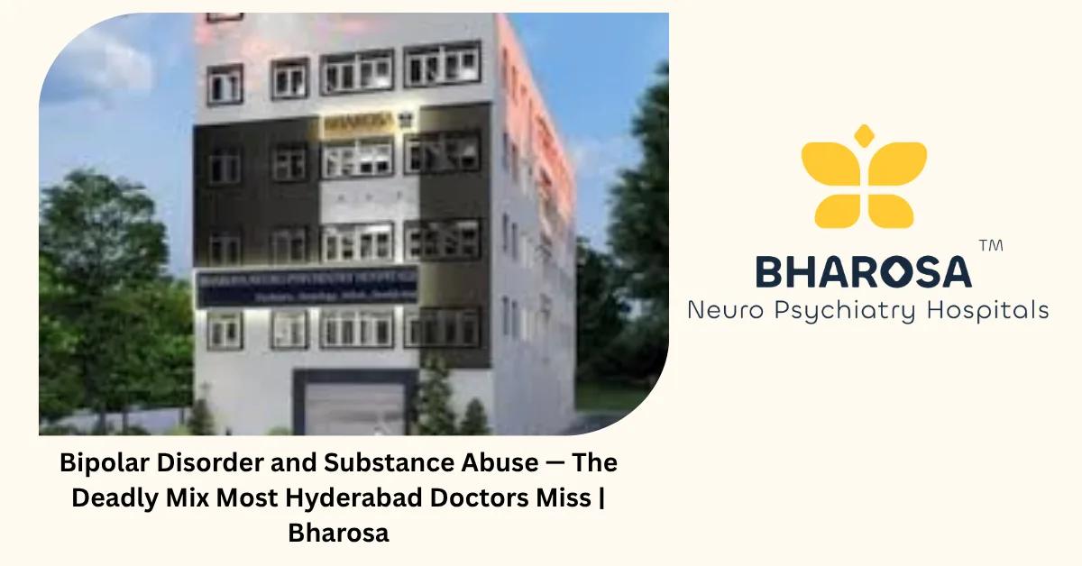 Bipolar Disorder and Substance Abuse — The Deadly Mix Most Hyderabad Doctors Miss | Bharosa