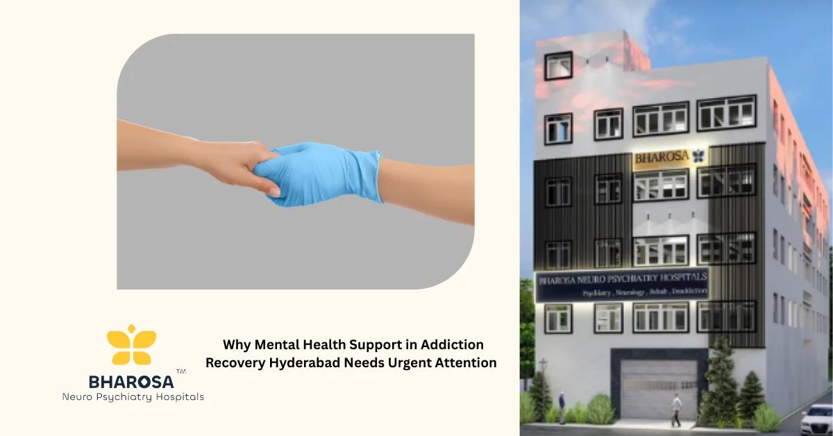 Why Mental Health Support in Addiction Recovery Hyderabad Needs Urgent Attention | Bharosa Hospitals