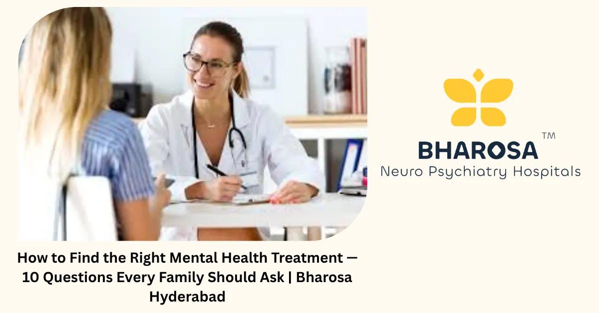 How to Find the Right Mental Health Treatment — 10 Questions Every Family Should Ask | Bharosa Guide