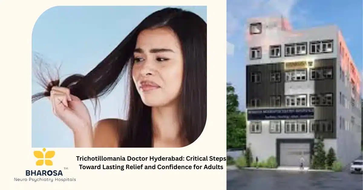 Trichotillomania Doctor Hyderabad: Critical Steps Toward Lasting Relief and Confidence for Adults | Bharosa Hospitals