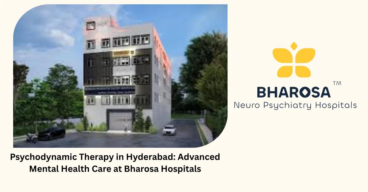 Psychodynamic Therapy in Hyderabad: Advanced Mental Health Care at Bharosa Hospitals