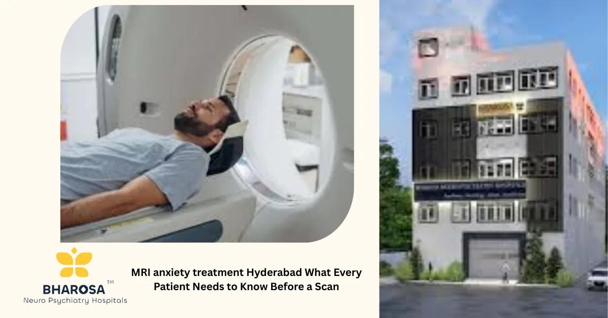 MRI anxiety treatment Hyderabad What Every Patient Needs to Know Before a Scan | Bharosa Hospitals
