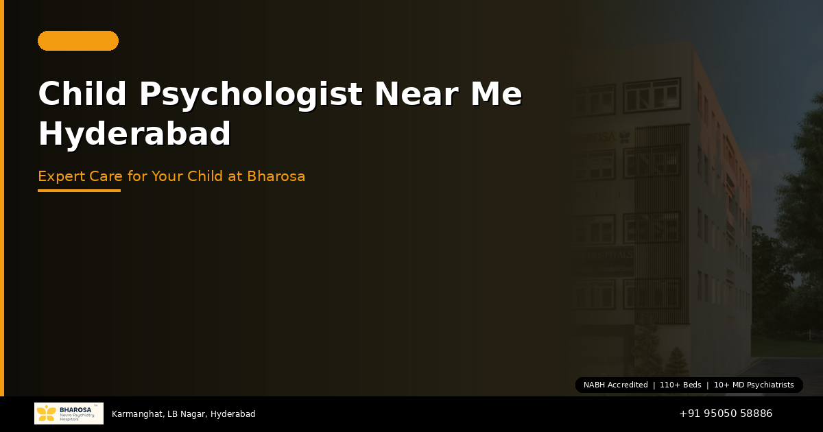 Child Psychologist Near Me in Hyderabad: Expert Care for Your Child at Bharosa Hospitals