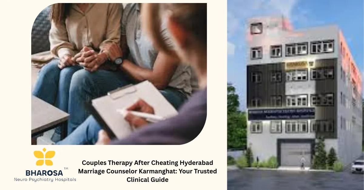 Couples Therapy After Cheating Hyderabad Marriage Counselor Karmanghat: Your Trusted Clinical Guide | Bharosa Hospitals