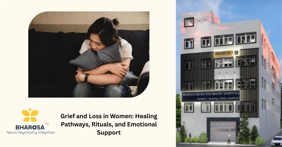 Grief and Loss in Women: Healing Pathways, Rituals, and Emotional Support | Bharosa Hospitals