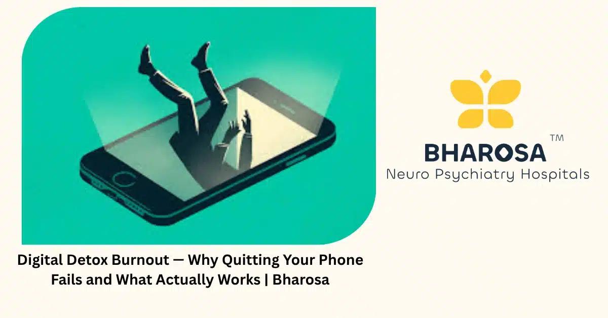 Digital Detox Burnout — Why Quitting Your Phone Fails and What Actually Works | Bharosa