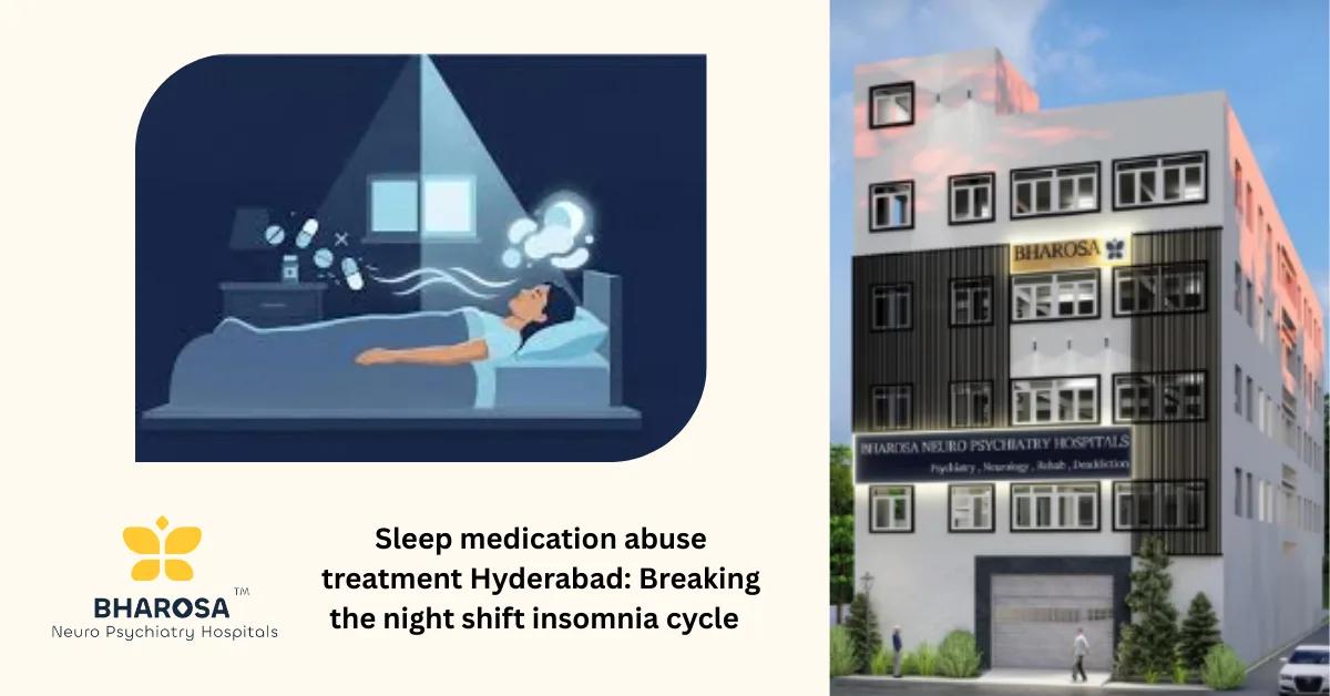 Sleep medication abuse treatment Hyderabad: Breaking the night shift insomnia cycle | Bharosa Hospitals
