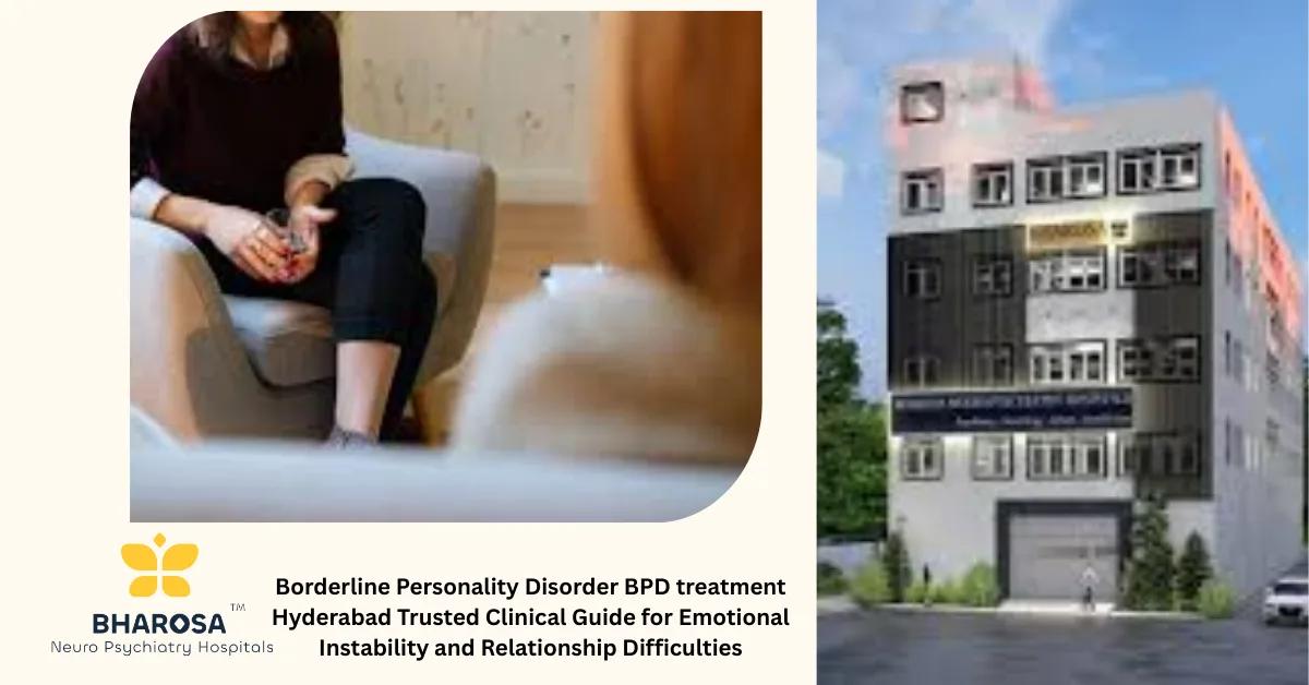 Borderline Personality Disorder BPD treatment Hyderabad Trusted Clinical Guide for Emotional Instability and Relationship Difficulties | Bharosa Hospitals