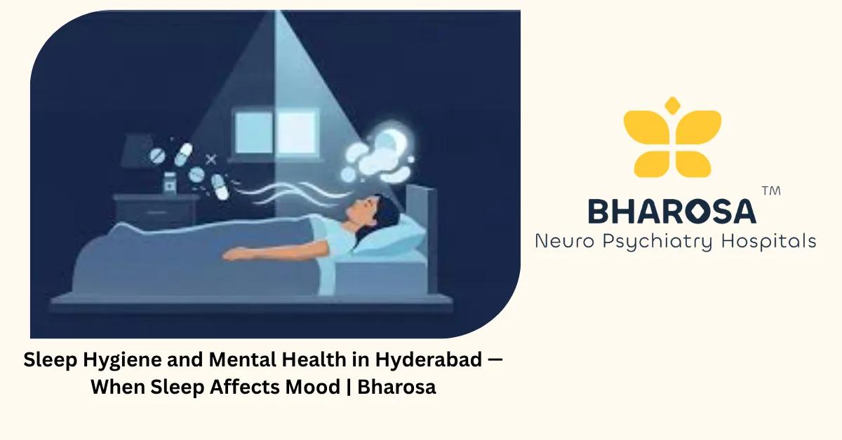 Sleep Hygiene and Mental Health in Hyderabad — When Sleep Affects Mood | Bharosa
