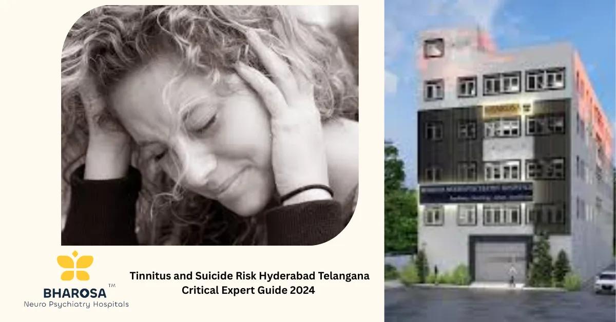 Tinnitus and Suicide Risk Hyderabad Telangana Critical Expert Guide 2024 | Bharosa Hospitals