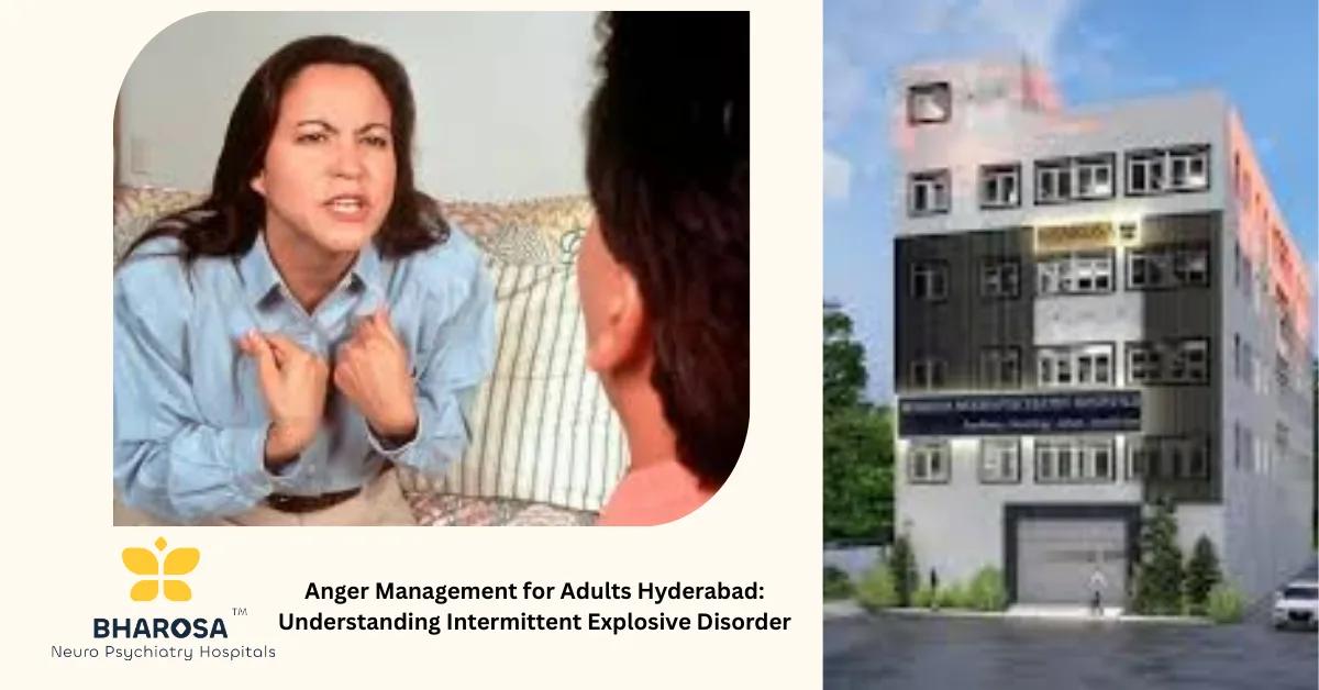 Anger Management for Adults Hyderabad: Understanding Intermittent Explosive Disorder | Bharosa Hospitals