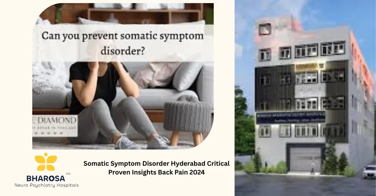 Somatic Symptom Disorder Hyderabad Critical Proven Insights Back Pain 2024 | Bharosa Hospitals