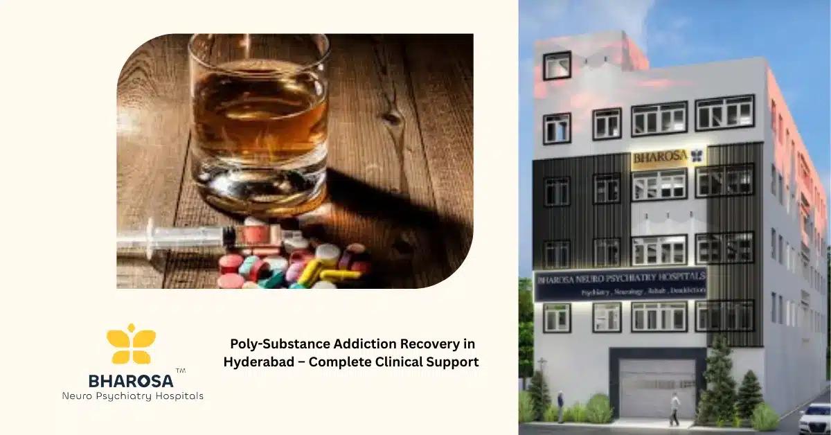 Poly-Substance Addiction Recovery in Hyderabad – Complete Clinical Support | Bharosa Hospitals