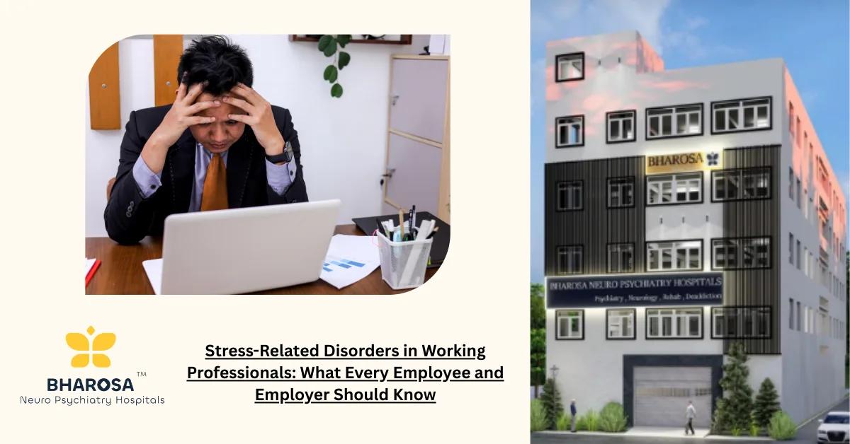 Stress-Related Disorders in Working Professionals: What Every Employee and Employer Should Know | Bharosa Hospitals